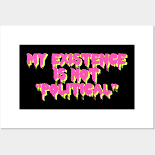 My Existence Is Not Political Posters and Art